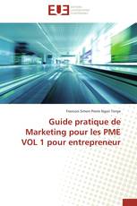 Guide pratique de Marketing pour les PME VOL 1 pour entrepreneur