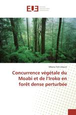 Concurrence végétale du Moabi et de l’Iroko en forêt dense perturbée