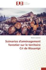 Scénarios d'aménagement forestier sur le territoire Cri de Wasanipi