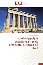 Louis-Hippolyte Lebas(1782-1867), architecte, historien de l'art