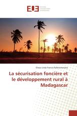 La sécurisation foncière et le développement rural à Madagascar