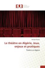 Le théâtre en Algérie, Jeux, enjeux et pratiques