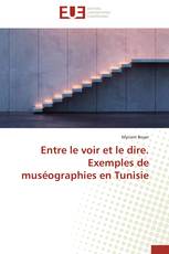 Entre le voir et le dire. Exemples de muséographies en Tunisie