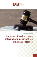 La répression des crimes internationaux devant les tribunaux internes