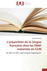 L'acquisition de la langue française chez les ENAF scolarisés en CLIN