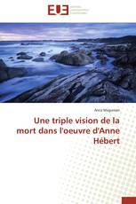 Une triple vision de la mort dans l'oeuvre d'Anne Hébert