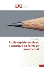 Étude expérimentale et numérique du formage incrémental