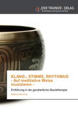 KLANG-, STIMME, RHYTHMUS  - Auf meditative Weise musizieren -
