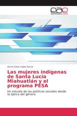 Las mujeres indígenas de Santa Lucía Miahuatlán y el programa PESA
