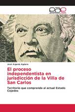 El proceso independentista en jurisdicción de la Villa de San Carlos