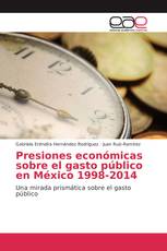 Presiones económicas sobre el gasto público en México 1998-2014