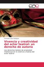 Vivencia y creatividad del actor teatral: un derecho de autoría