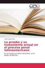 La prueba y su tratamiento actual en el proceso penal latinoamericano