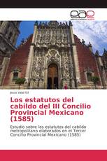 Los estatutos del cabildo del III Concilio Provincial Mexicano (1585)