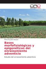 Bases morfofisiológicas y epigenéticas del enraizamiento adventicio