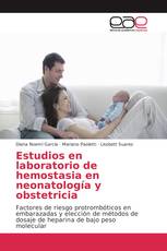 Estudios en laboratorio de hemostasia en neonatología y obstetricia