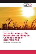 Yucatán: educación intercultural bilingüe. Concepciones y aspiraciones