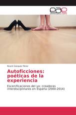 Autoficciones: poéticas de la experiencia