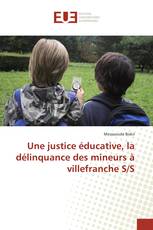 Une justice éducative, la délinquance des mineurs à villefranche S/S