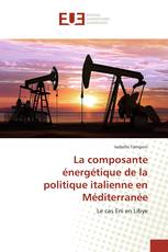 La composante énergétique de la politique italienne en Méditerranée