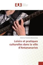 Loisirs et pratiques culturelles dans la ville d’Antananarivo