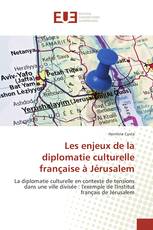 Les enjeux de la diplomatie culturelle française à Jérusalem