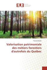 Valorisation patrimoniale des métiers forestiers d'autrefois du Québec