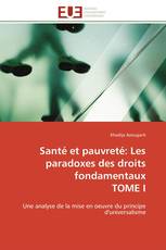 Santé et pauvreté: Les paradoxes des droits fondamentaux TOME I