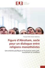 Figure d’Abraham, socle pour un dialogue entre religions monothéistes