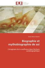 Biographie et mythobiographie de soi