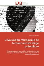 L'évaluation multiaxiale de l'enfant autiste d'âge préscolaire