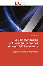 La communication politique en France des années 1960 à nos jours