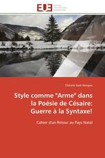 Style comme "Arme" dans la Poésie de Césaire: Guerre à la Syntaxe!