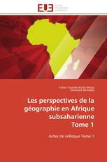 Les perspectives de la géographie en Afrique subsaharienne Tome 1