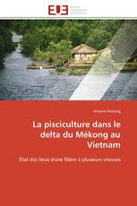 La pisciculture dans le delta du Mékong au Vietnam