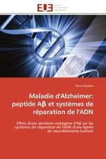 Maladie d'Alzheimer: peptide Aβ et systèmes de réparation de l'ADN