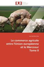 Le commerce agricole entre l'Union européenne et le Mercosur Tome II