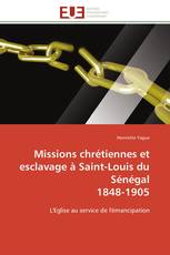 Missions chrétiennes et esclavage à Saint-Louis du Sénégal 1848-1905