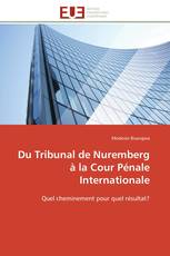 Du Tribunal de Nuremberg à la Cour Pénale Internationale