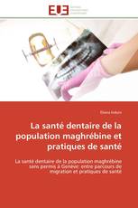 La santé dentaire de la population maghrébine et pratiques de santé