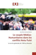 Le couple Médias-Humanitaires dans les conflits Hutu-Tutsi