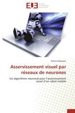 Asservissement visuel par réseaux de neurones