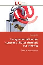 La réglementation des contenus illicites circulant sur Internet