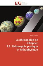 La philosophie de K.Popper T.2. Philosophie pratique et Métaphysique