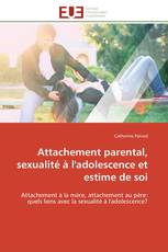 Attachement parental, sexualité à l'adolescence et estime de soi