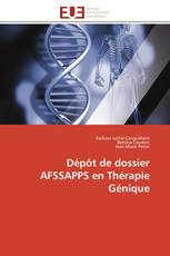Dépôt de dossier AFSSAPPS en Thérapie Génique