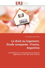 Le droit au logement. Étude comparée : France, Argentine
