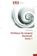 Poétique de Jacques Roubaud Tome 1