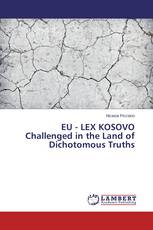 EU - LEX KOSOVO Challenged in the Land of Dichotomous Truths