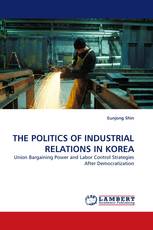 THE POLITICS OF INDUSTRIAL RELATIONS IN KOREA